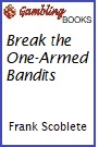 Break the One-Armed Bandits Book.