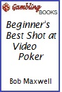 Beginner's Best Shot at Video Poker Book.