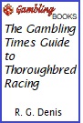 The Gambling Times Guide to Thoroughbred Racing Book.